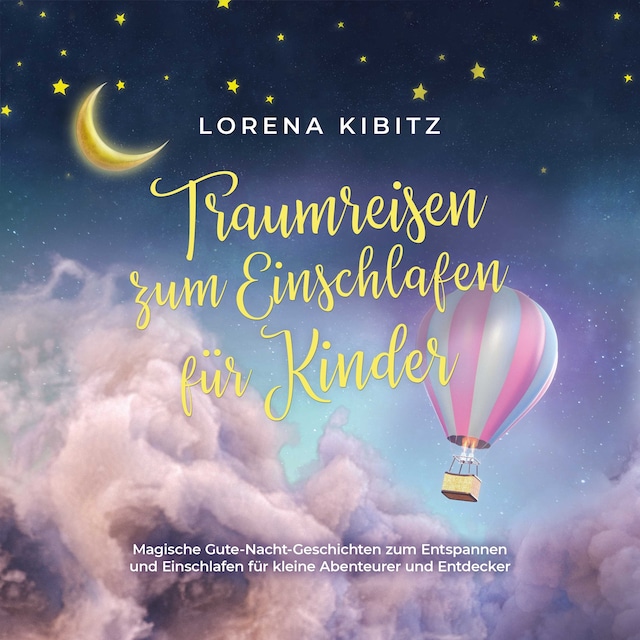 Portada de libro para Traumreisen zum Einschlafen für Kinder: Magische Gute-Nacht-Geschichten zum Entspannen und Einschlafen für kleine Abenteurer und Entdecker - inkl. gratis Audio-Dateien zum Download