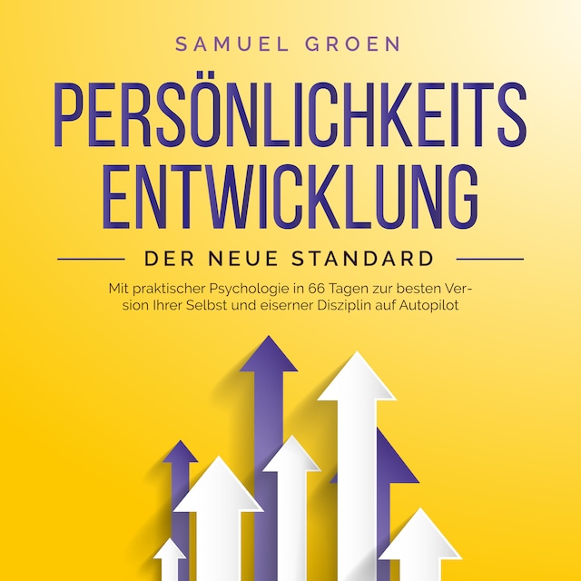 Okładka książki dla Persönlichkeitsentwicklung - Der neue Standard: Mit praktischer Psychologie in 66 Tagen zur besten Version Ihrer Selbst und eiserner Disziplin auf Autopilot