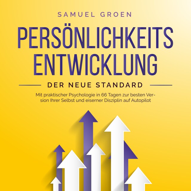 Buchcover für Persönlichkeitsentwicklung - Der neue Standard: Mit praktischer Psychologie in 66 Tagen zur besten Version Ihrer Selbst und eiserner Disziplin auf Autopilot