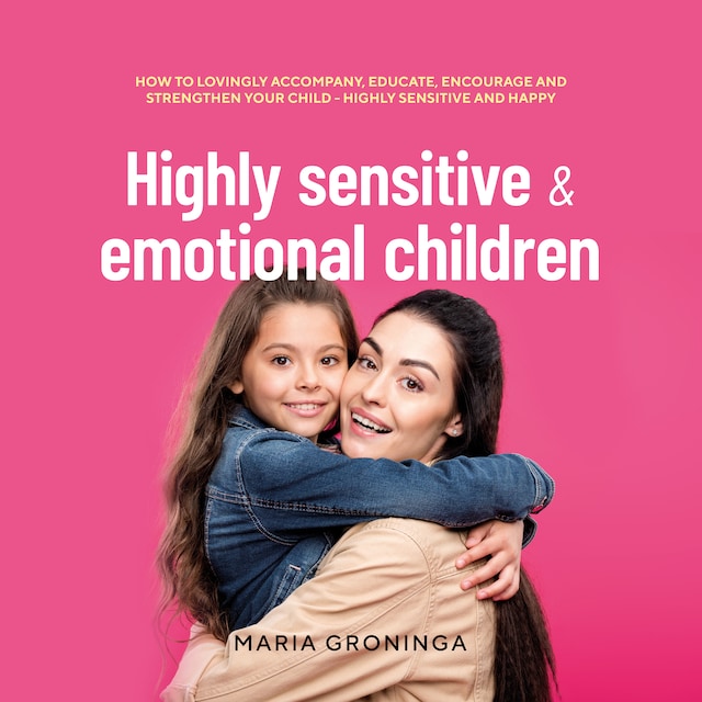 Book cover for Highly sensitive & emotional children: How to lovingly accompany, educate, encourage and strengthen your child - Highly sensitive and happy