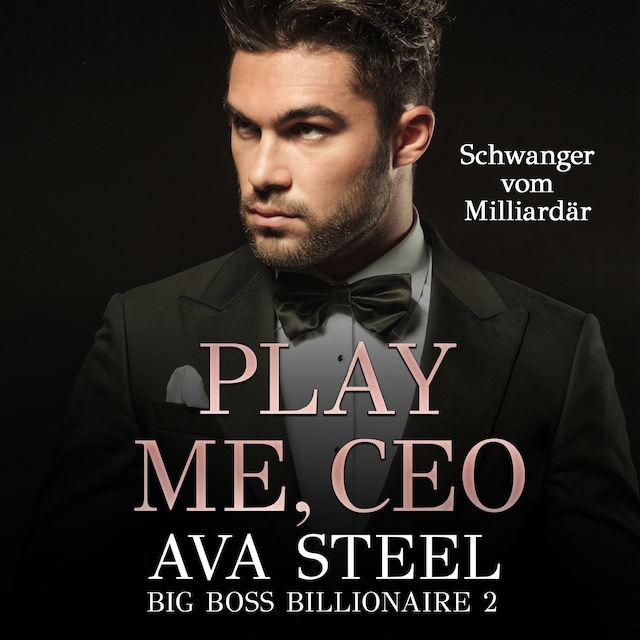 Buchcover für Play me, CEO!: Schwanger vom Milliardär (Big Boss Billionaire 2)