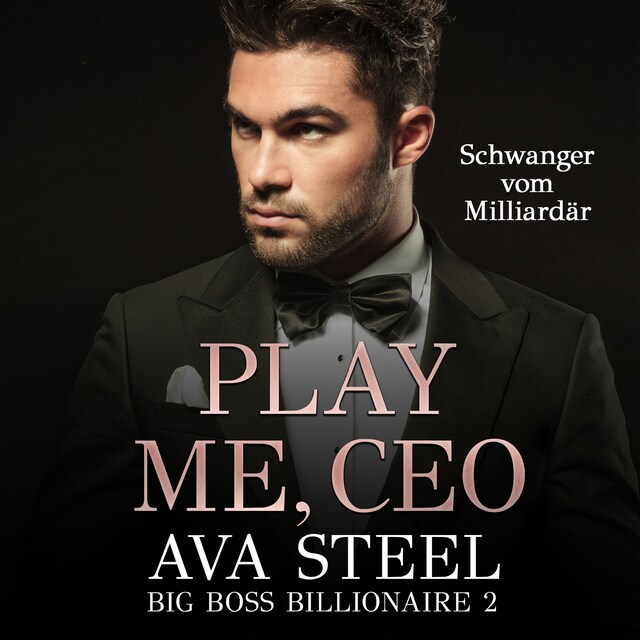Copertina del libro per Play me, CEO!: Schwanger vom Milliardär (Big Boss Billionaire 2)