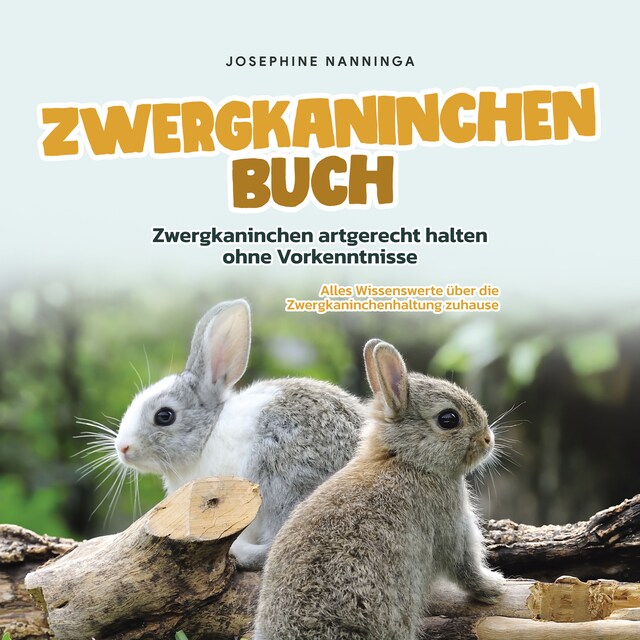 Kirjankansi teokselle Zwergkaninchen Buch: Zwergkaninchen artgerecht halten ohne Vorkenntnisse - Alles Wissenswerte über die Zwergkaninchenhaltung zuhause