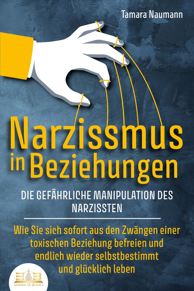 Buchcover für NARZISSMUS IN BEZIEHUNGEN - Die gefährliche Manipulation des Narzissten: Wie Sie sich sofort aus den Zwängen einer toxischen Beziehung befreien und endlich wieder selbstbestimmt und glücklich leben