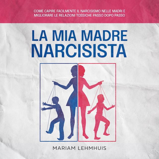 Copertina del libro per La mia madre narcisista: Come capire facilmente il narcisismo nelle madri e migliorare le relazioni tossiche passo dopo passo
