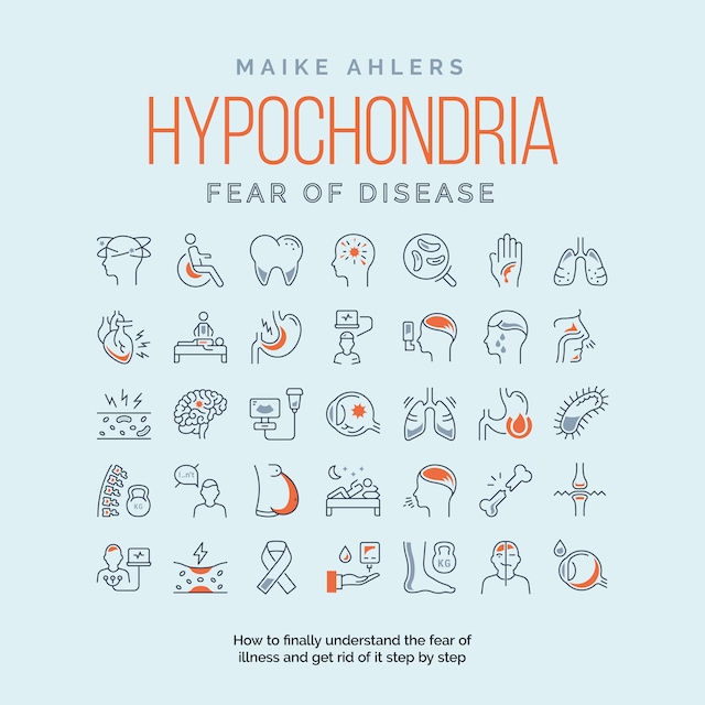 Book cover for Hypochondria - Fear of disease: How to finally understand the fear of illness and get rid of it step by step