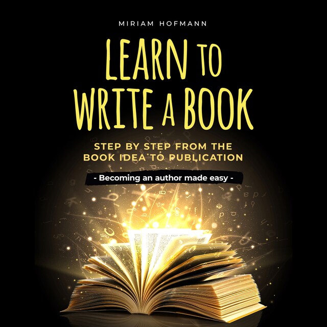 Kirjankansi teokselle Learn to write a book: Step by step from the book idea to publication - Becoming an author made easy