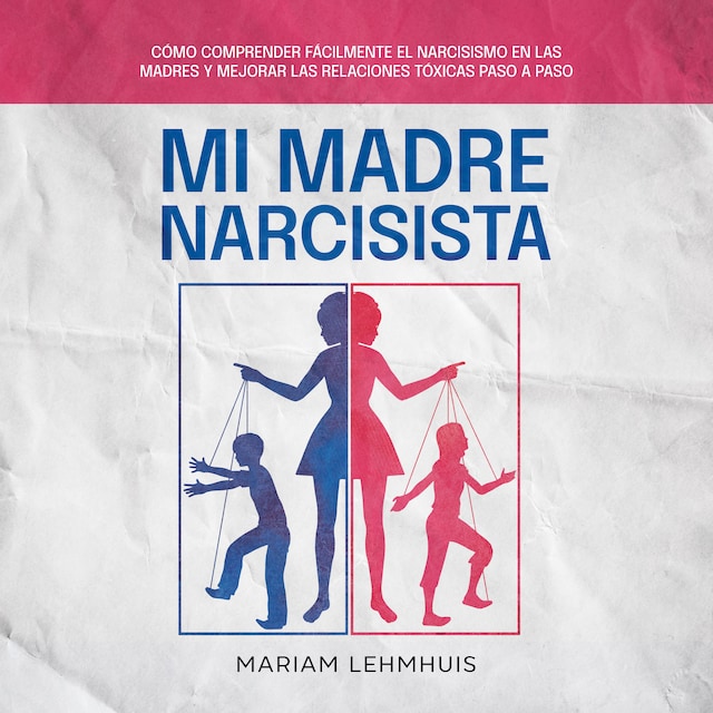 Portada de libro para Mi madre narcisista: Cómo comprender fácilmente el narcisismo en las madres y mejorar las relaciones tóxicas paso a paso