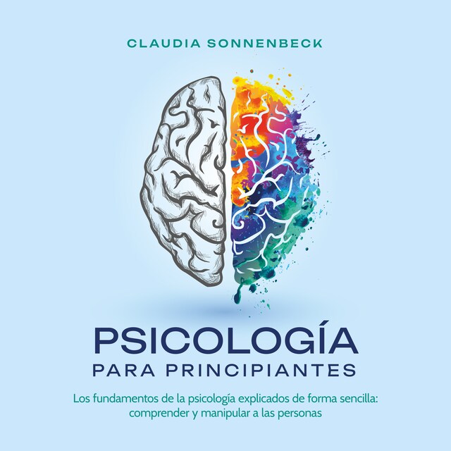 Portada de libro para Psicología para principiantes: Los fundamentos de la psicología explicados de forma sencilla: comprender y manipular a las personas
