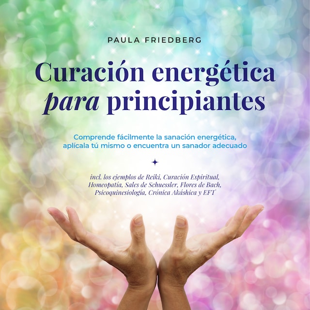 Portada de libro para Curación energética para principiantes: Comprende fácilmente la sanación energética, aplícala tú mismo o encuentra un sanador adecuado