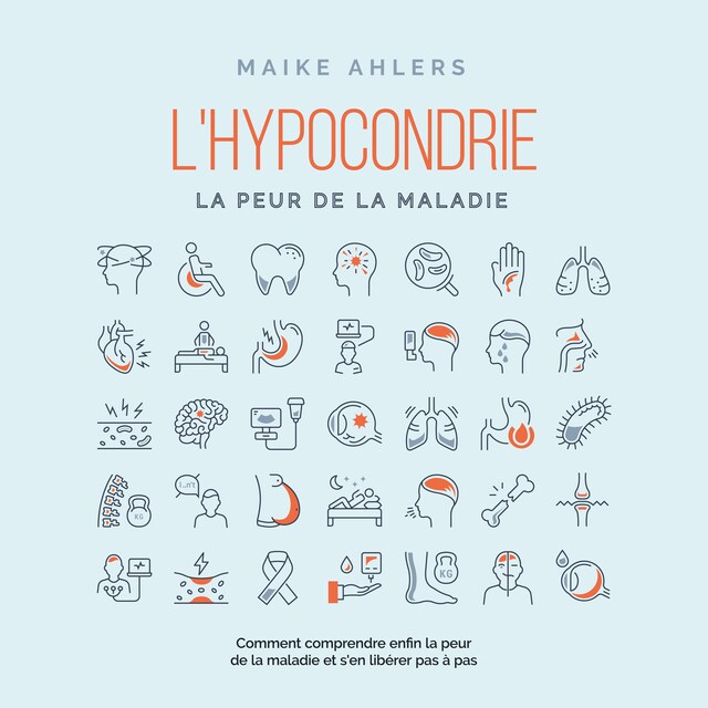 Copertina del libro per L'hypocondrie, la peur de la maladie : Comment comprendre enfin la peur de la maladie et s'en libérer pas à pas