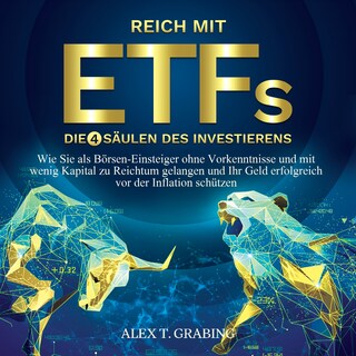 Reich mit ETFs – Die 4 Säulen des Investierens: Wie Sie als Börsen-Einsteiger ohne Vorkenntnisse und mit wenig Kapital zu Reichtum gelangen und Ihr Geld erfolgreich vor der Inflation schützen als Hörbuch