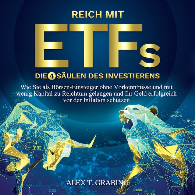 Book cover for Reich mit ETFs – Die 4 Säulen des Investierens: Wie Sie als Börsen-Einsteiger ohne Vorkenntnisse und mit wenig Kapital zu Reichtum gelangen und Ihr Geld erfolgreich vor der Inflation schützen
