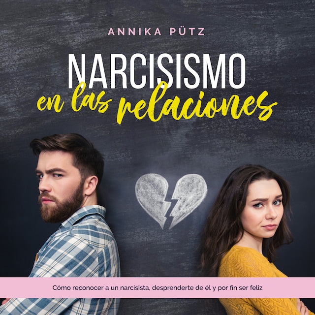 Portada de libro para Narcisismo en las relaciones: Cómo reconocer a un narcisista, desprenderte de él y por fin ser feliz