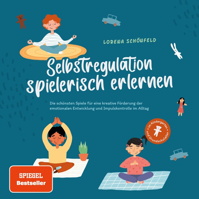 Copertina del libro per Selbstregulation spielerisch erlernen: Die schönsten Spiele für eine kreative Förderung der emotionalen Entwicklung und Impulskontrolle im Alltag | im Kindergarten- und Grundschulalter