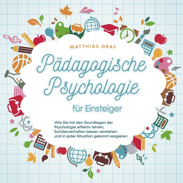 Portada de libro para Pädagogische Psychologie für Einsteiger: Wie Sie mit den Grundlagen der Psychologie effektiv lehren, Schülerverhalten besser verstehen und in jeder Situation gekonnt reagieren