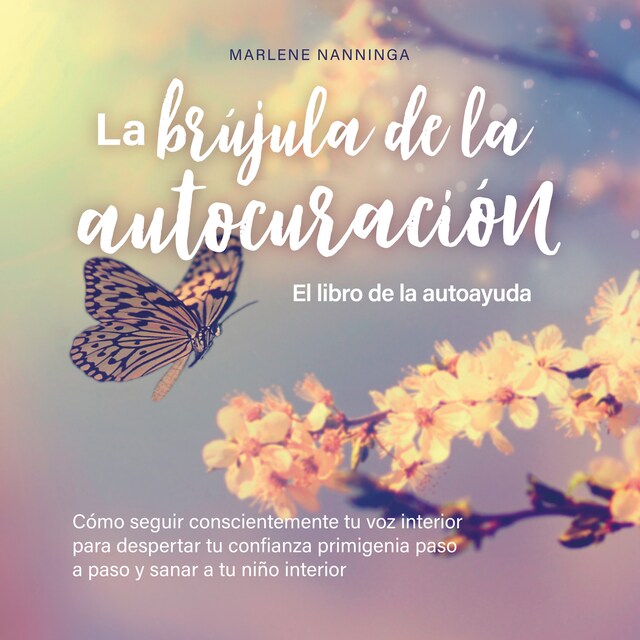 Portada de libro para La brújula de la autocuración - El libro de la autoayuda: Cómo seguir conscientemente tu voz interior para despertar tu confianza primigenia paso a paso y sanar a tu niño interior