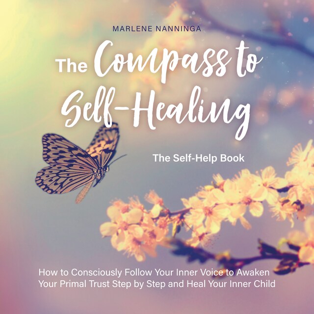 Book cover for The Compass to Self-Healing - The Self-Help Book: How to Consciously Follow Your Inner Voice to Awaken Your Primal Trust Step by Step and Heal Your Inner Child