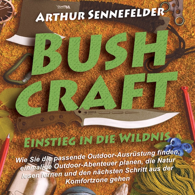 Buchcover für Bushcraft – Einstieg in die Wildnis: Wie Sie die passende Outdoor-Ausrüstung finden, einmalige Outdoor-Abenteuer planen, die Natur lesen lernen und den nächsten Schritt aus der Komfortzone gehen