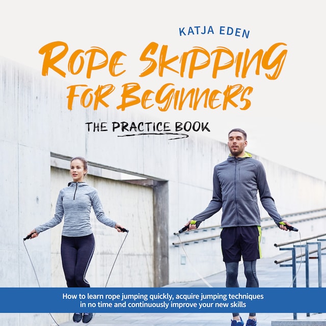Portada de libro para Rope Skipping for Beginners - The practice book: How to learn rope jumping quickly, acquire jumping techniques in no time and continuously improve your new skills