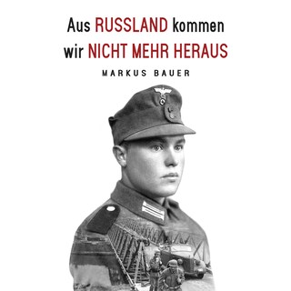 Aus Russland kommen wir nicht mehr heraus: Zweiter Weltkrieg, Ostfront: Kraftfahrer Josef Schmid erlebt Krieg und Kriegsgefangenschaft (Deutsche Soldaten-Biografien) als Hörbuch