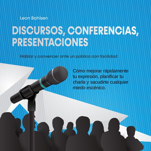 Bogomslag for Discursos, conferencias, presentaciones: Hablar y convencer ante un público con facilidad - Cómo mejorar rápidamente tu expresión, planificar tu charla y sacudirte cualquier miedo escénico