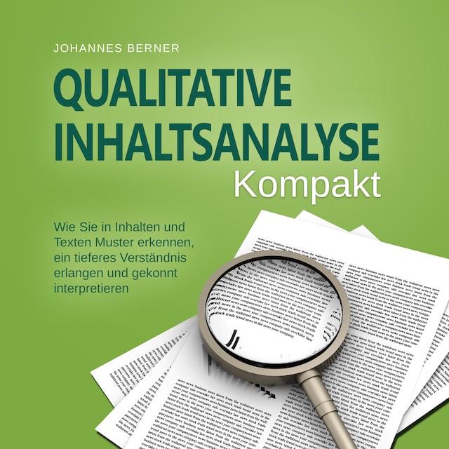 Portada de libro para Qualitative Inhaltsanalyse - Kompakt: Wie Sie in Inhalten und Texten Muster erkennen, ein tieferes Verständnis erlangen und gekonnt interpretieren - inkl. Praxisbeispiel Experteninterviews