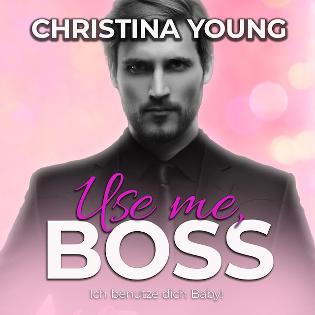 Portada de libro para Use Me BOSS - Ich benutze dich, Baby! (Boss Billionaire Romance 9)