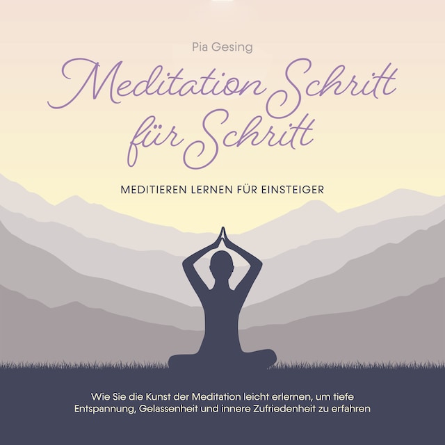 Portada de libro para Meditation Schritt für Schritt - Meditieren lernen für Einsteiger: Wie Sie die Kunst der Meditation leicht erlernen, um tiefe Entspannung, Gelassenheit und innere Zufriedenheit zu erfahren