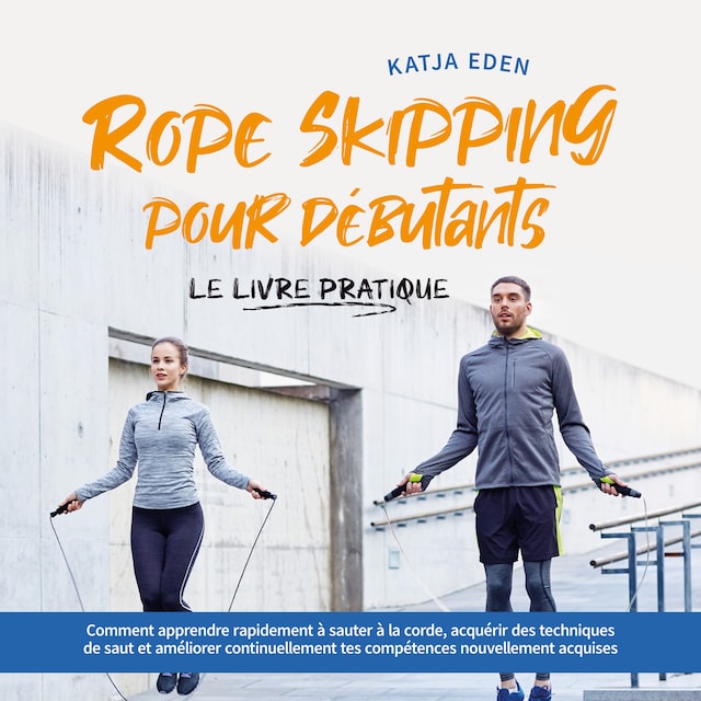 Kirjankansi teokselle Rope Skipping pour débutants - Le livre pratique: comment apprendre rapidement à sauter à la corde, acquérir des techniques de saut et améliorer continuellement tes compétences nouvellement acquises