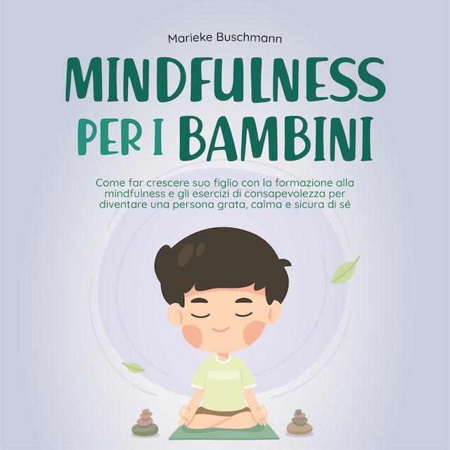 Buchcover für Mindfulness per i bambini: Come far crescere suo figlio con la formazione alla mindfulness e gli esercizi di consapevolezza per diventare una persona grata, calma e sicura di sé