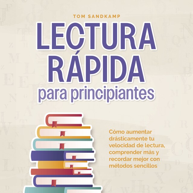 Copertina del libro per Lectura rápida para principiantes: Cómo aumentar drásticamente tu velocidad de lectura, comprender más y recordar mejor con métodos sencillos