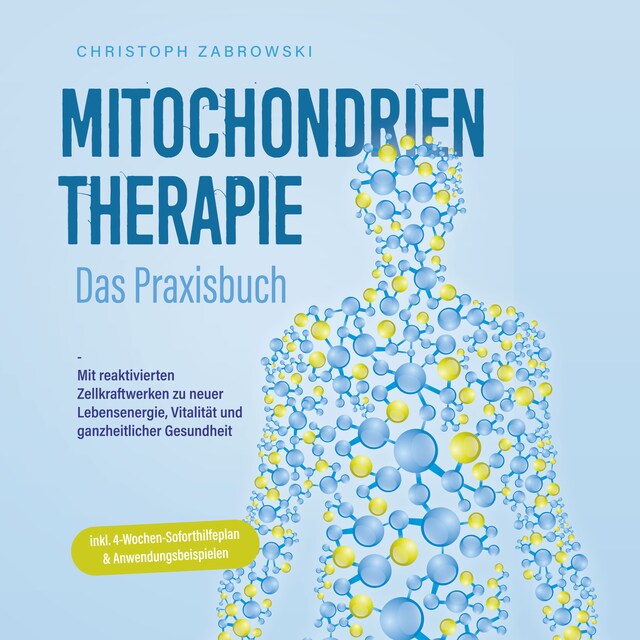 Couverture de livre pour Mitochondrientherapie - Das Praxisbuch: Mit reaktivierten Zellkraftwerken zu neuer Lebensenergie, Vitalität und ganzheitlicher Gesundheit - inkl. 4-Wochen-Soforthilfeplan & Anwendungsbeispielen