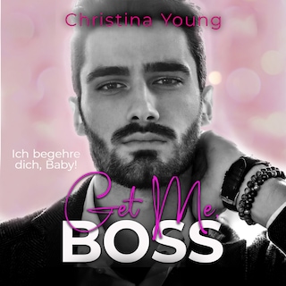 Get Me BOSS – Ich begehre dich, Baby! (Boss Billionaire Romance 10) als Hörbuch