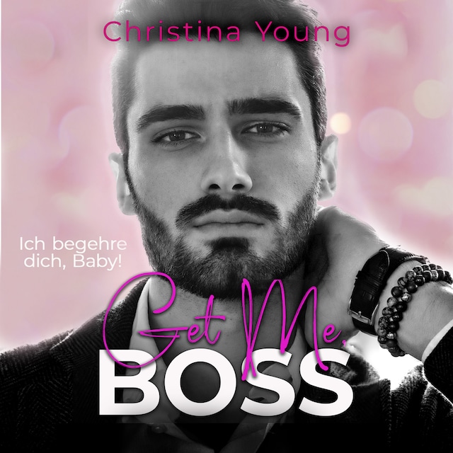 Kirjankansi teokselle Get Me BOSS – Ich begehre dich, Baby! (Boss Billionaire Romance 10)