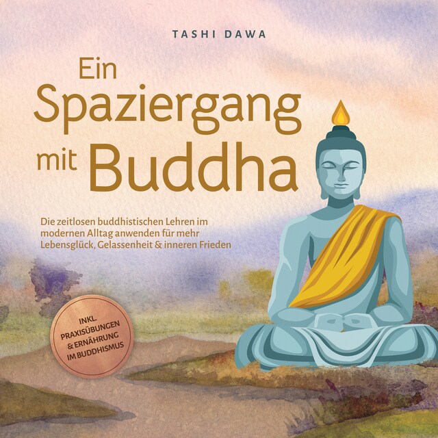 Portada de libro para Ein Spaziergang mit Buddha: Die zeitlosen buddhistischen Lehren im modernen Alltag anwenden für mehr Lebensglück, Gelassenheit & inneren Frieden - inkl. Praxisübungen & Ernährung im Buddhismus