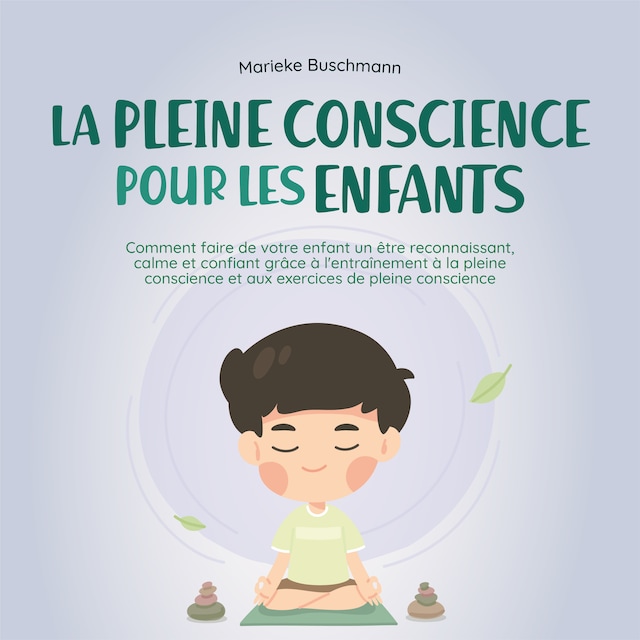 Portada de libro para La pleine conscience pour les enfants: comment faire de votre enfant un être reconnaissant, calme et confiant grâce à l'entraînement à la pleine conscience et aux exercices de pleine conscience