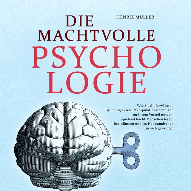 Bogomslag for DIE MACHTVOLLE PSYCHOLOGIE: Wie Sie die bewährten Psychologie- und Manipulationstechniken zu Ihrem Vorteil nutzen, spielend leicht Menschen lesen, beeinflussen und im Handumdrehen für sich gewinnen