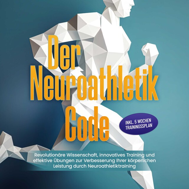 Okładka książki dla Der Neuroathletik Code: Revolutionäre Wissenschaft, innovatives Training und effektive Übungen zur Verbesserung Ihrer körperlichen Leistung durch Neuroathletiktraining - Inkl. 5 Wochen Trainingssplan