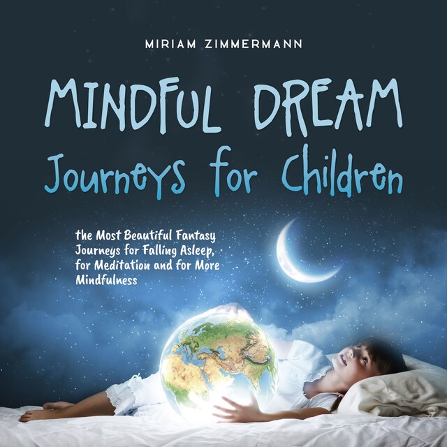 Boekomslag van Mindful Dream Journeys for Children the Most Beautiful Fantasy Journeys for Falling Asleep, for Meditation and for More Mindfulness