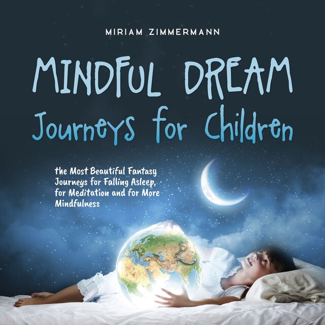 Book cover for Mindful Dream Journeys for Children the Most Beautiful Fantasy Journeys for Falling Asleep, for Meditation and for More Mindfulness