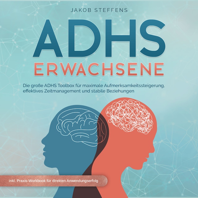 Okładka książki dla ADHS Erwachsene: Die große ADHS Toolbox für maximale Aufmerksamkeitssteigerung, effektives Zeitmanagement und stabilen Beziehungen - inkl. Praxis-Workbook für direkten Anwendungserfolg