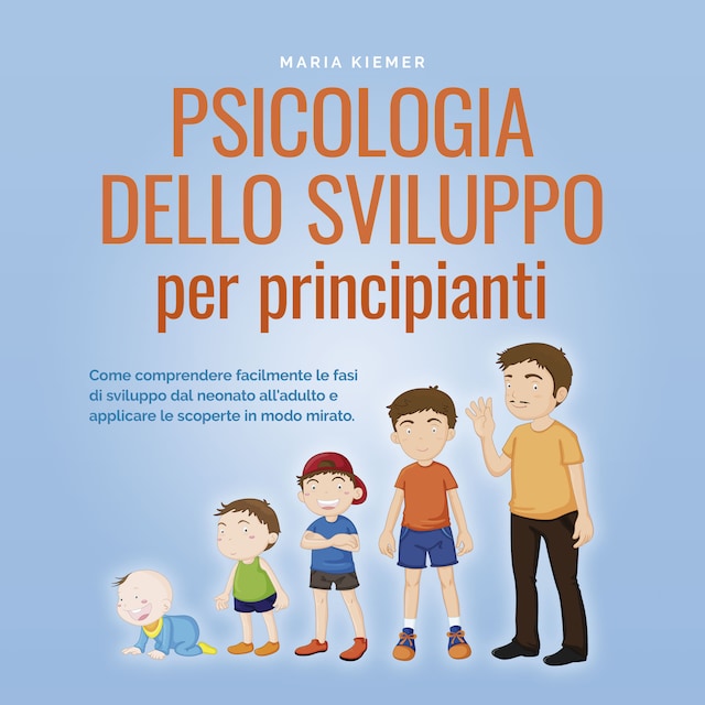 Buchcover für Psicologia dello sviluppo per principianti Come comprendere facilmente le fasi di sviluppo dal neonato all'adulto e applicare le scoperte in modo mirato.