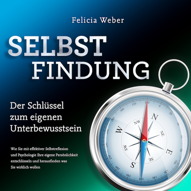 Portada de libro para SELBSTFINDUNG - Der Schlüssel zum eigenen Unterbewusstsein: Wie Sie mit effektiver Selbstreflexion und Psychologie Ihre eigene Persönlichkeit entschlüsseln und herausfinden was Sie wirklich wollen