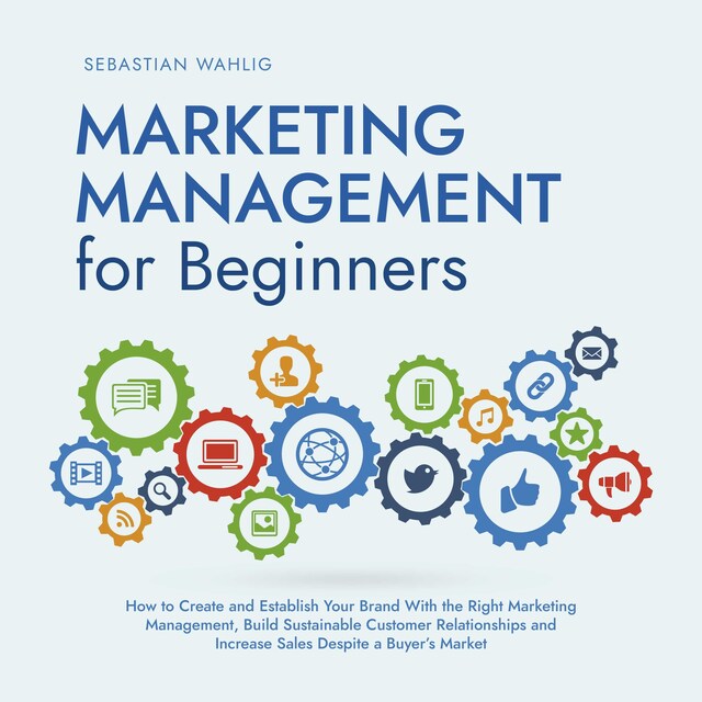 Portada de libro para Marketing Management for Beginners: How to Create and Establish Your Brand With the Right Marketing Management, Build Sustainable Customer Relationships and Increase Sales Despite a Buyer's Market
