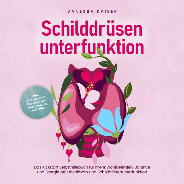 Copertina del libro per Schilddrüsenunterfunktion: Das Kickstart Selbsthilfebuch für mehr Wohlbefinden, Balance und Energie bei Hashimoto und Schilddrüsenunterfunktion - inkl. 30-Tage-Plan, Rezepten und Entspannungstechniken