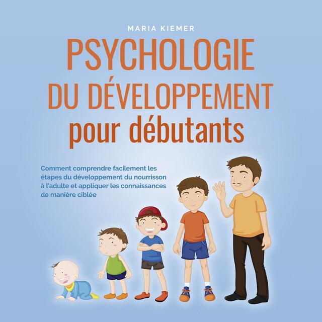 Buchcover für Psychologie du développement pour débutants: Comment comprendre facilement les étapes du développement du nourrisson à l'adulte et appliquer les connaissances de manière ciblée