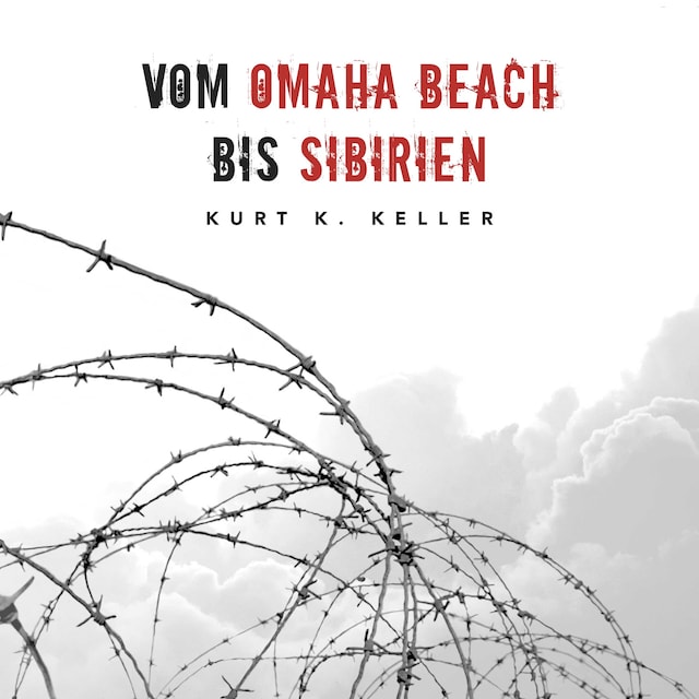 Boekomslag van Vom Omaha Beach bis Sibirien: Horror-Odyssee eines deutschen Soldaten (Deutsche Soldaten-Biografien)