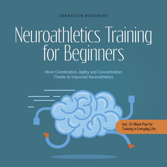 Book cover for Neuroathletics Training for Beginners More Coordination, Agility and Concentration Thanks to Improved Neuroathletics - Incl. 10-Week Plan For Training in Everyday Life.