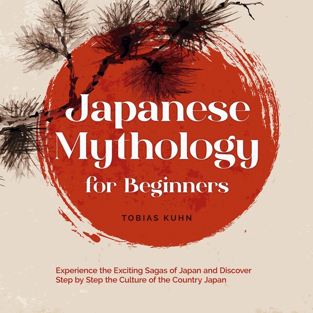 Couverture de livre pour Japanese Mythology for Beginners: Experience the Exciting Sagas of Japan and Discover Step by Step the Culture of the Country Japan